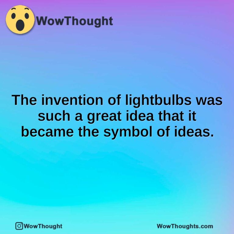 The invention of lightbulbs was such a great idea that it became the symbol of ideas.