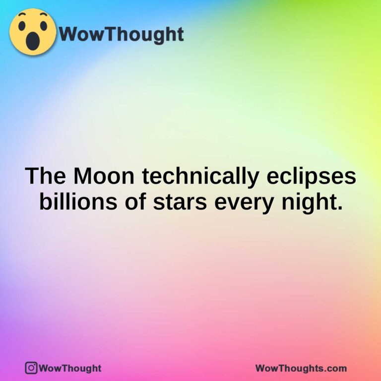 The Moon technically eclipses billions of stars every night.