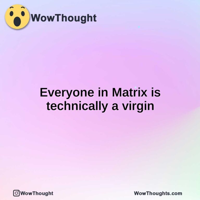 Everyone in Matrix is technically a virgin