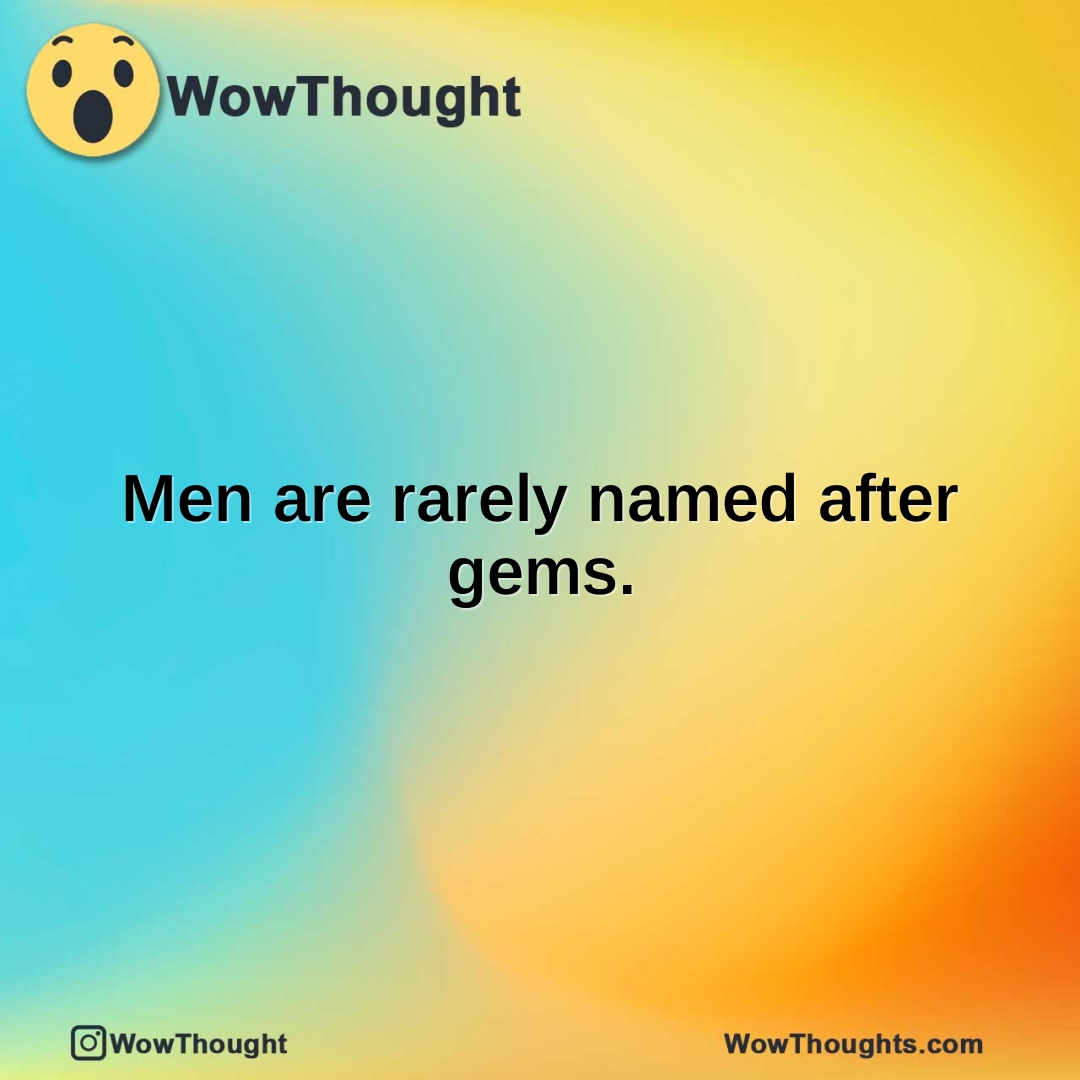 Men are rarely named after gems.