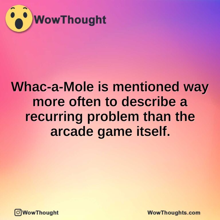 Whac-a-Mole is mentioned way more often to describe a recurring problem than the arcade game itself.