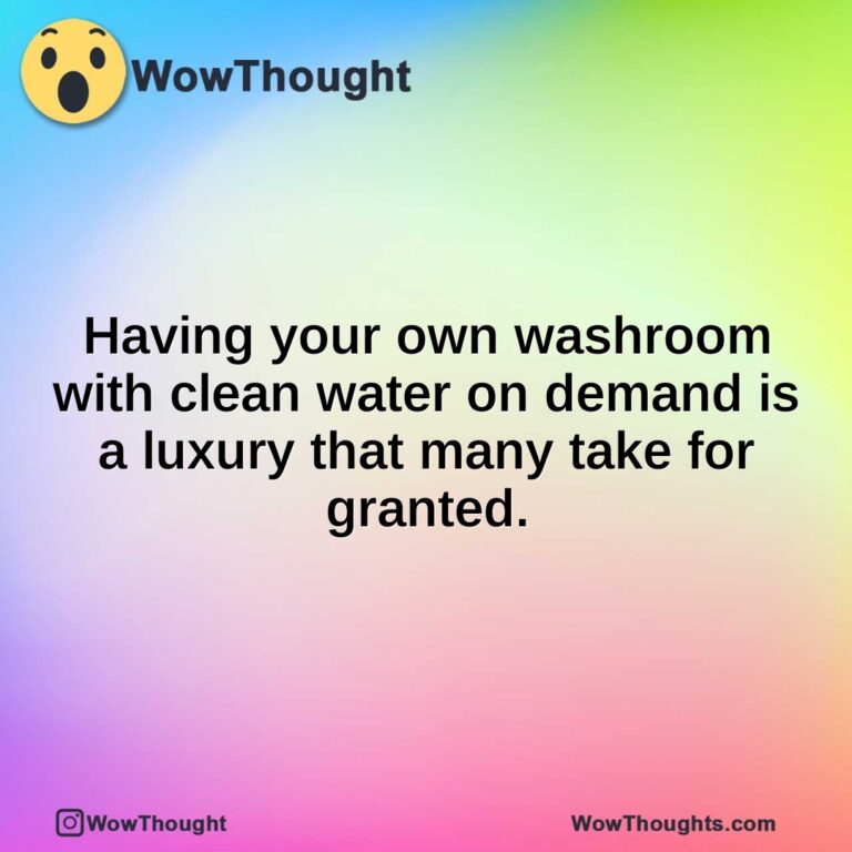 Having your own washroom with clean water on demand is a luxury that many take for granted.