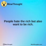 People hate the rich but also want to be rich.