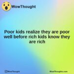 Poor kids realize they are poor well before rich kids know they are rich