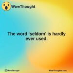 The word ‘seldom’ is hardly ever used.