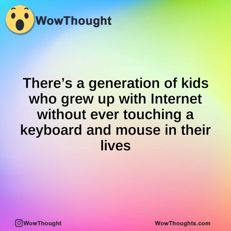 There’s a generation of kids who grew up with Internet without ever touching a keyboard and mouse in their lives