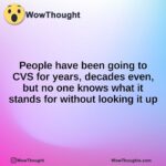 People have been going to CVS for years, decades even, but no one knows what it stands for without looking it up