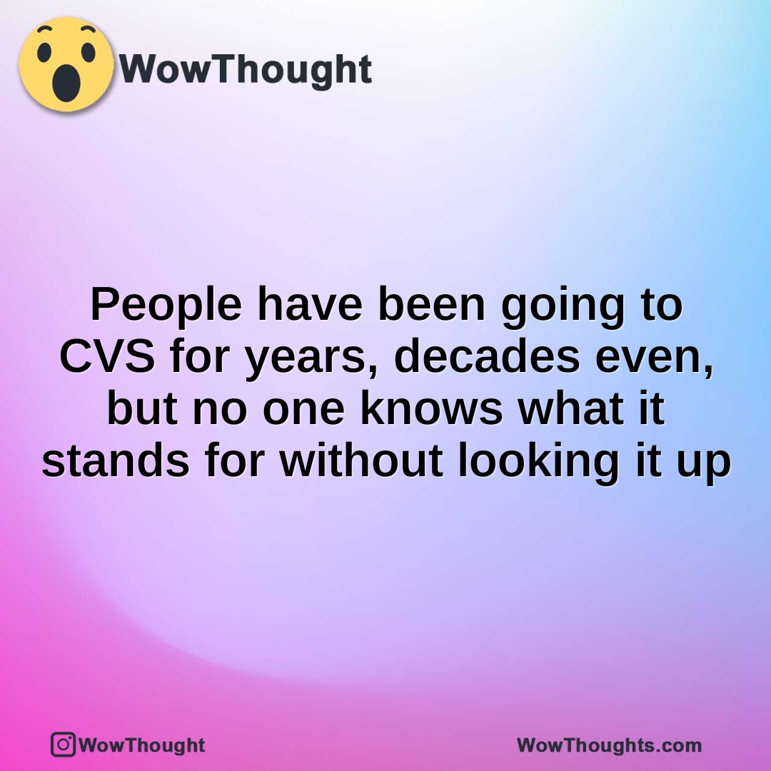 People have been going to CVS for years, decades even, but no one knows what it stands for without looking it up