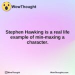 Stephen Hawking is a real life example of min-maxing a character.