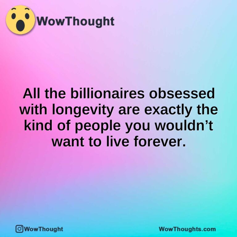 All the billionaires obsessed with longevity are exactly the kind of people you wouldn’t want to live forever.
