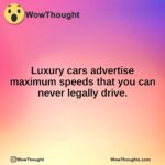 Luxury cars advertise maximum speeds that you can never legally drive.