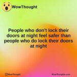 People who don’t lock their doors at night feel safer than people who do lock their doors at night