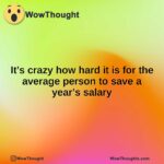 It’s crazy how hard it is for the average person to save a year’s salary