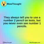 They always tell you to use a number 2 pencil on tests, but you never even see number 1 pencils.