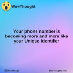 Your phone number is becoming more and more like your Unique Identifier
