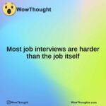 Most job interviews are harder than the job itself