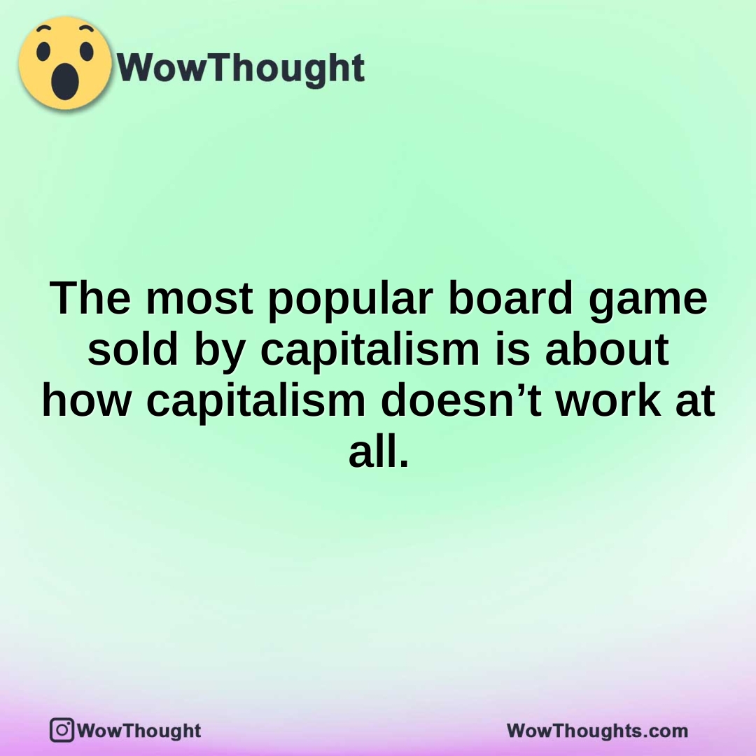 The most popular board game sold by capitalism is about how capitalism doesn’t work at all.
