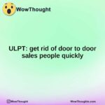ULPT: get rid of door to door sales people quickly