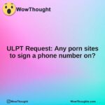 ULPT Request: Any porn sites to sign a phone number on?