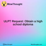 ULPT Request: Obtain a high school diploma