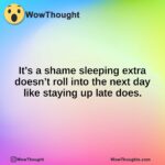 It’s a shame sleeping extra doesn’t roll into the next day like staying up late does.