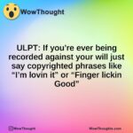 ULPT: If you’re ever being recorded against your will just say copyrighted phrases like “I’m lovin it” or “Finger lickin Good”