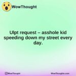 Ulpt request – asshole kid speeding down my street every day.