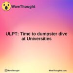 ULPT: Time to dumpster dive at Universities
