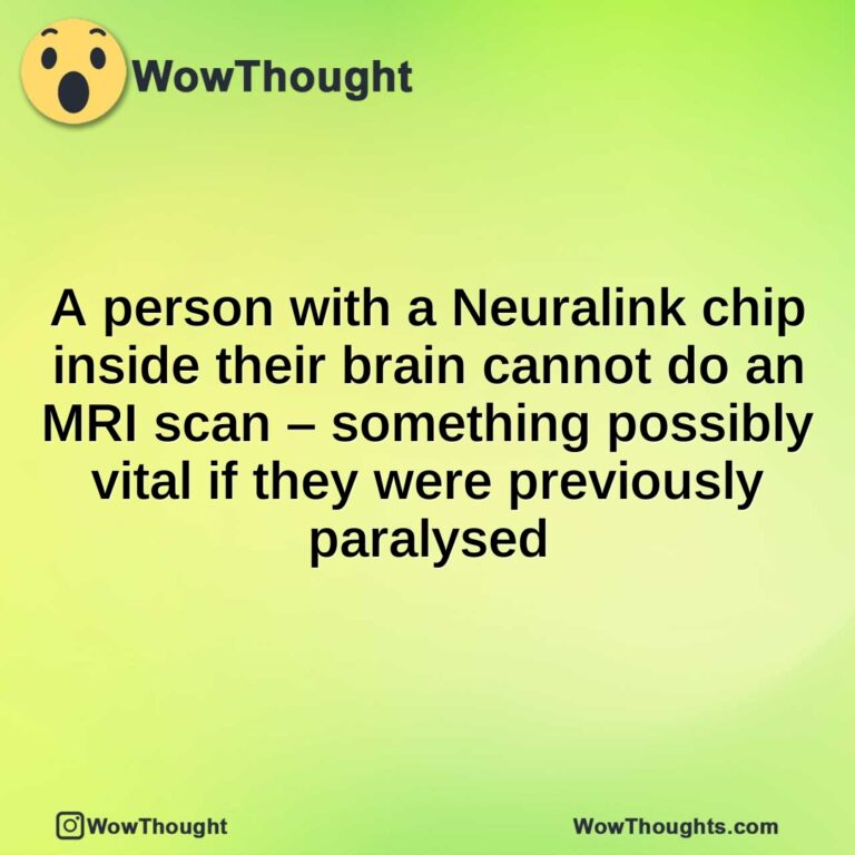 A person with a Neuralink chip inside their brain cannot do an MRI scan – something possibly vital if they were previously paralysed