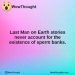 Last Man on Earth stories never account for the existence of sperm banks.