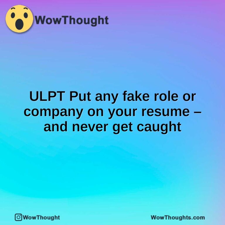 ULPT Put any fake role or company on your resume – and never get caught