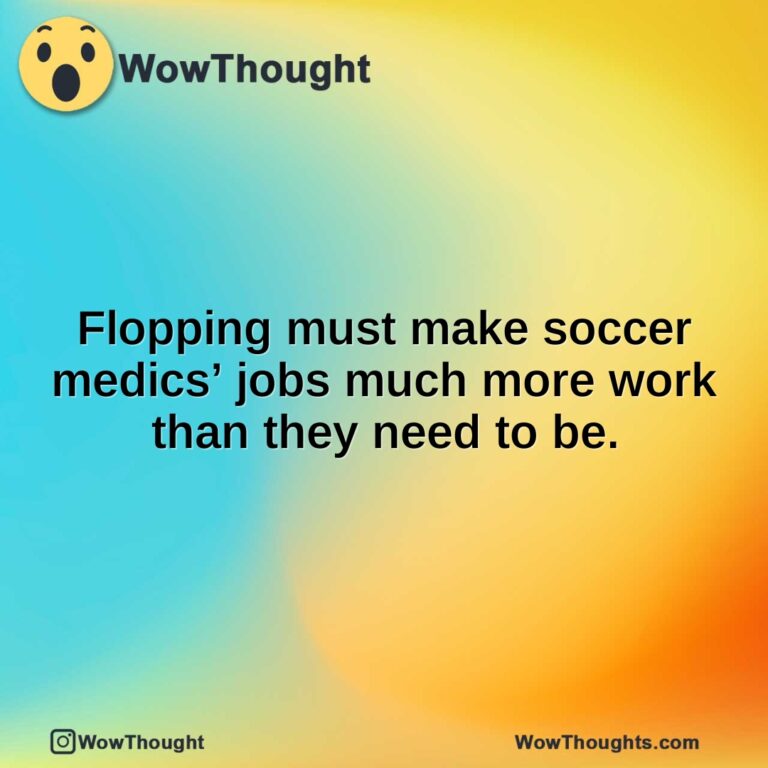 Flopping must make soccer medics’ jobs much more work than they need to be.