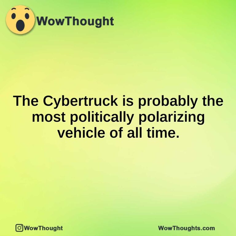 The Cybertruck is probably the most politically polarizing vehicle of all time.