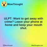 ULPT: Want to get away with crime? Leave your phone at home and keep your mouth shut.