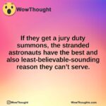 If they get a jury duty summons, the stranded astronauts have the best and also least-believable-sounding reason they can’t serve.