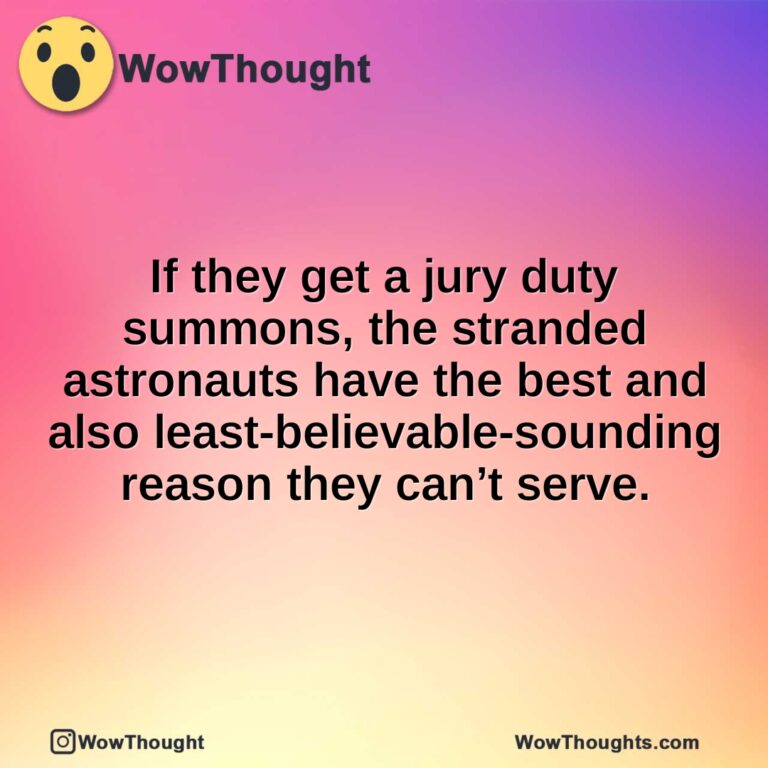 If they get a jury duty summons, the stranded astronauts have the best and also least-believable-sounding reason they can’t serve.