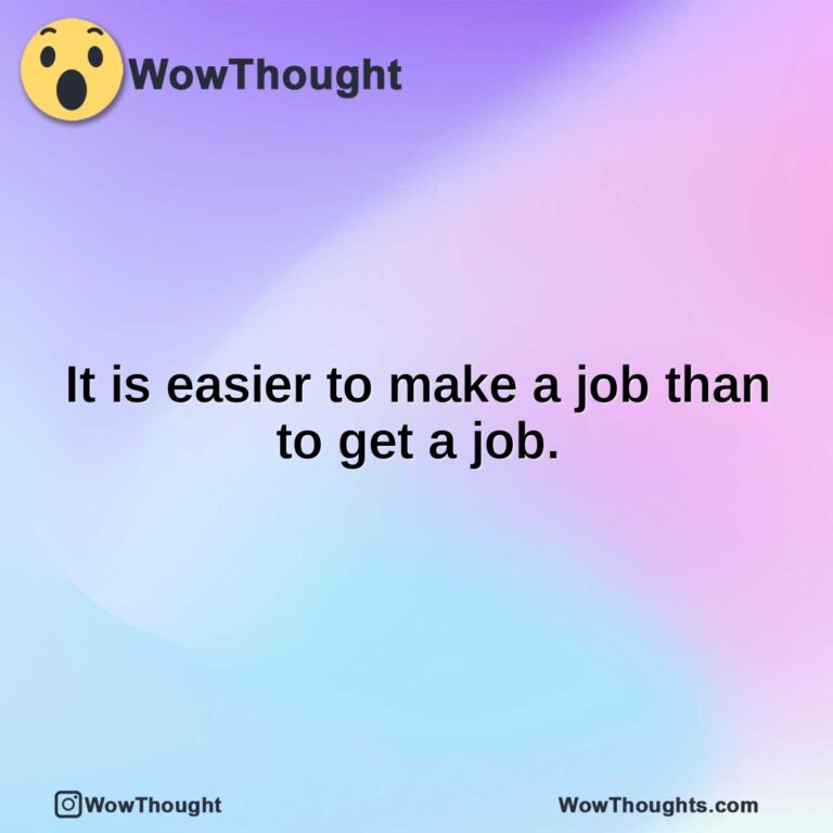 It is easier to make a job than to get a job.