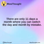 There are only 11 days a month where you can switch the day and month by mistake.