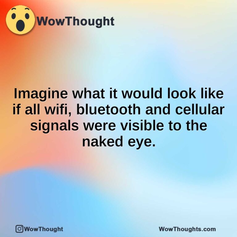 Imagine what it would look like if all wifi, bluetooth and cellular signals were visible to the naked eye.