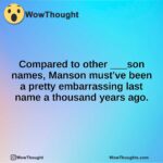 Compared to other ___son names, Manson must’ve been a pretty embarrassing last name a thousand years ago.