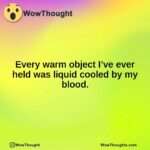 Every warm object I’ve ever held was liquid cooled by my blood.