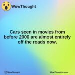 Cars seen in movies from before 2000 are almost entirely off the roads now.