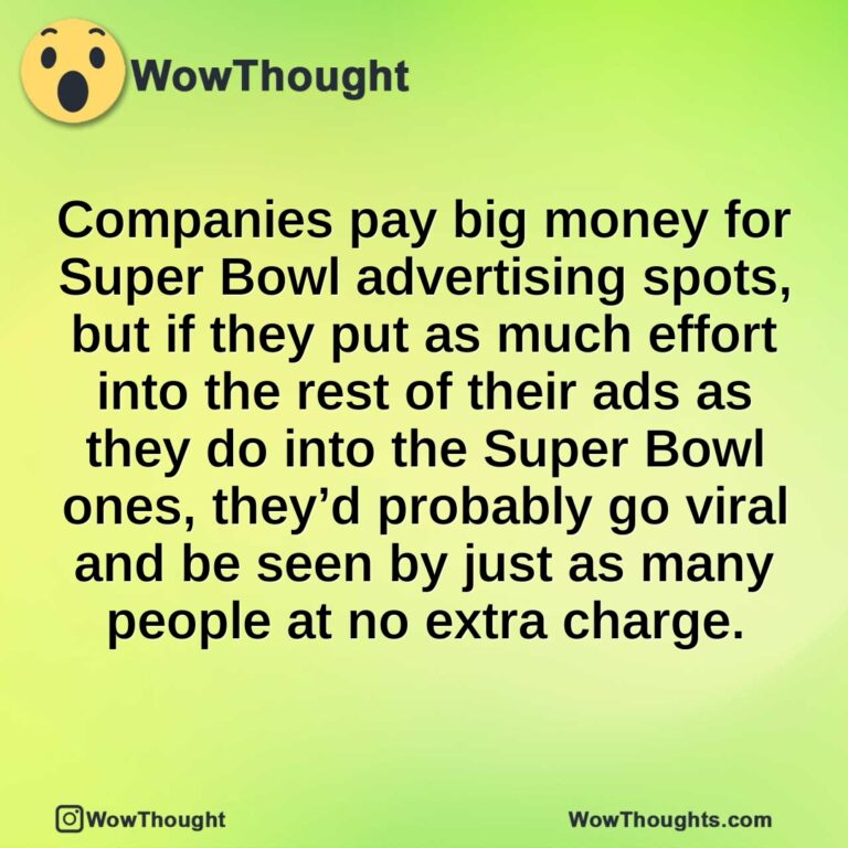 Companies pay big money for Super Bowl advertising spots, but if they put as much effort into the rest of their ads as they do into the Super Bowl ones, they’d probably go viral and be seen by just as many people at no extra charge.