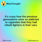 It’s crazy how the previous generations were so addicted to cigarettes that they had inbuilt lighters in their cars.