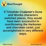 If Timothée Chalamet’s Dune and Wonka characters switched places, they would have been successful in overthrowing the Harkonen and chocolate cartel, just accomplished in very different ways.