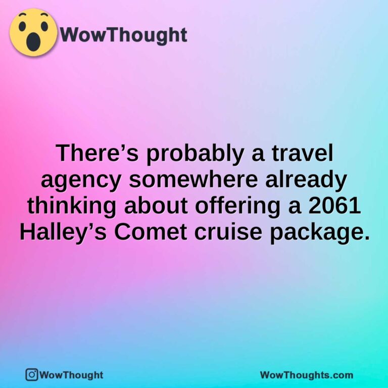 There’s probably a travel agency somewhere already thinking about offering a 2061 Halley’s Comet cruise package.