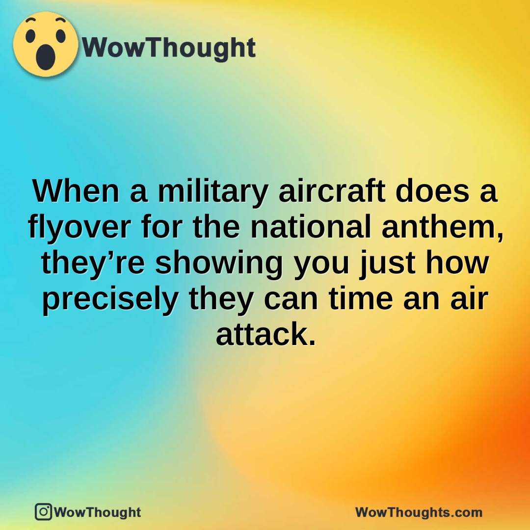 When a military aircraft does a flyover for the national anthem, they’re showing you just how precisely they can time an air attack.