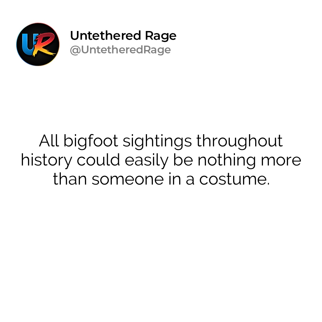 All bigfoot sightings throughout history could easily be nothing more than someone in a costume.