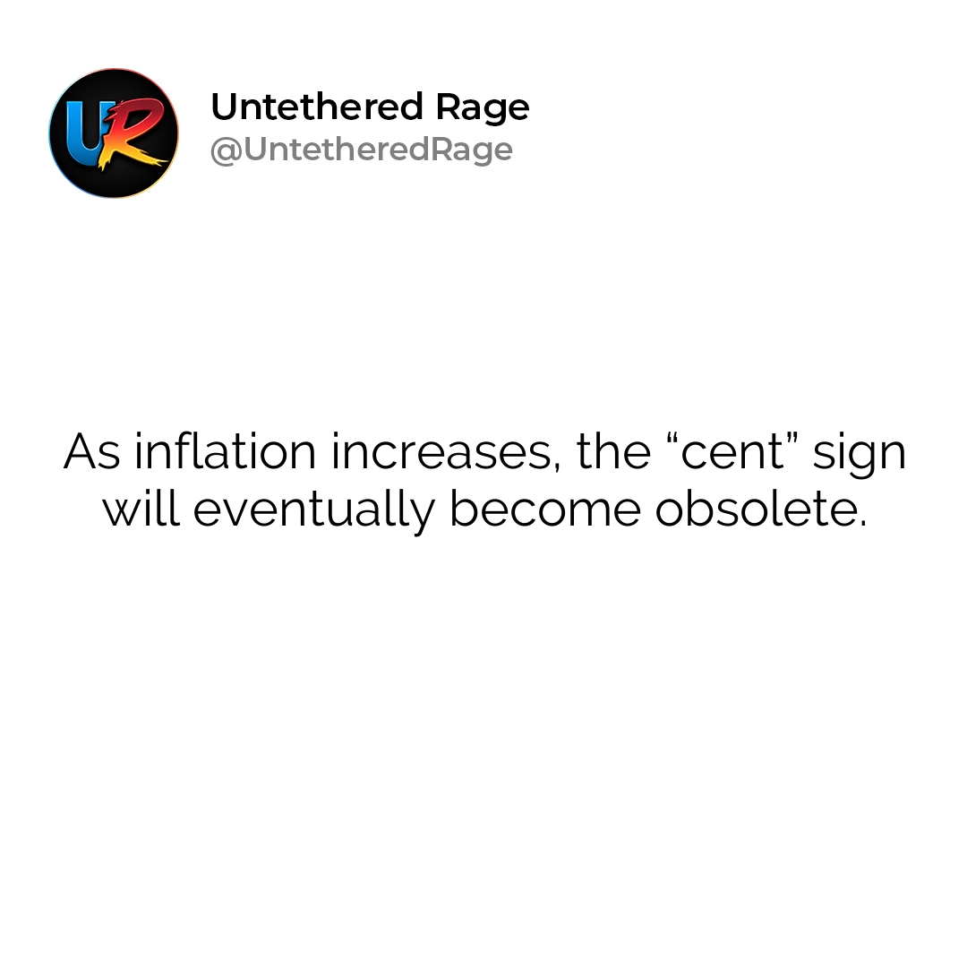 As inflation increases, the “cent” sign will eventually become obsolete.