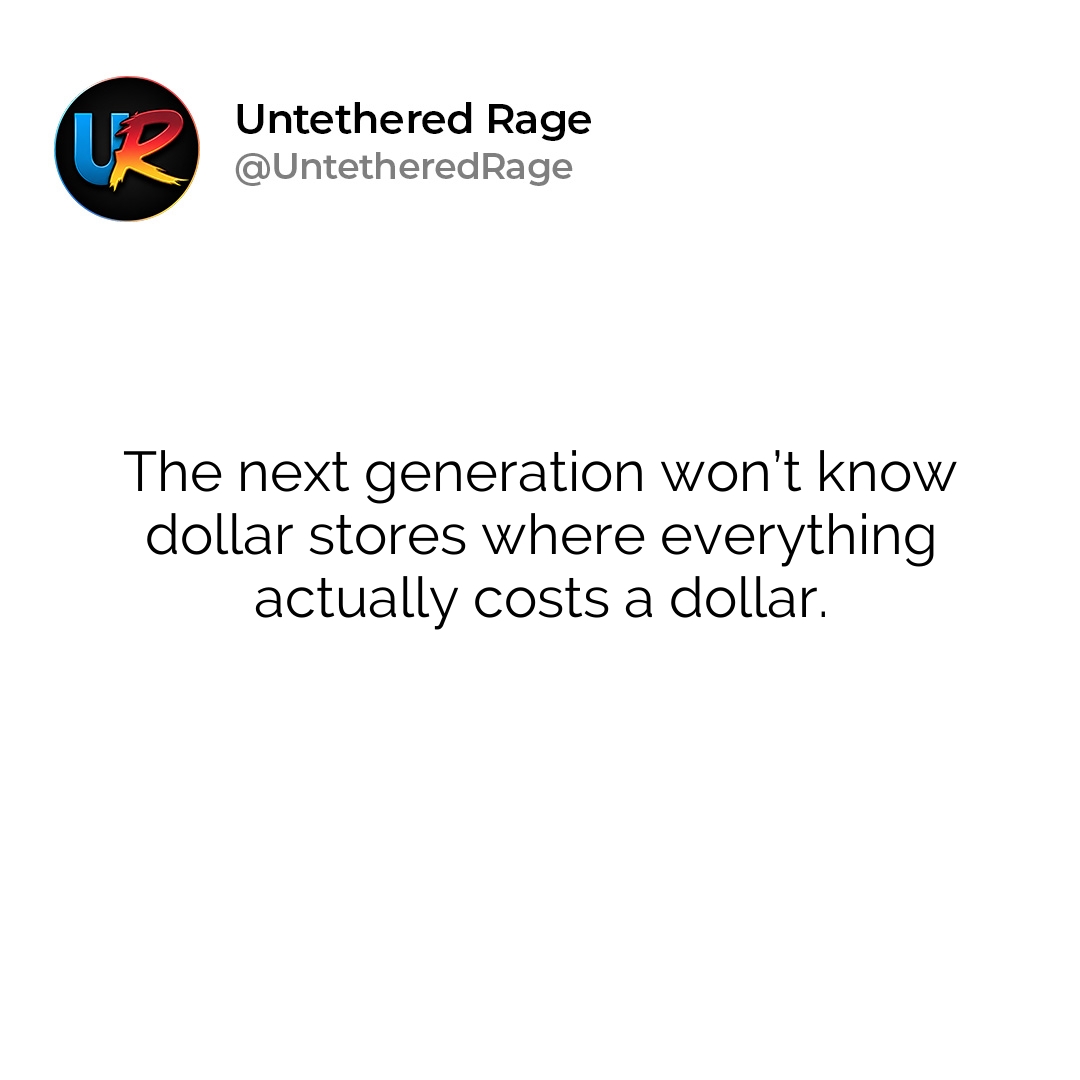 The next generation won’t know dollar stores where everything actually costs a dollar.